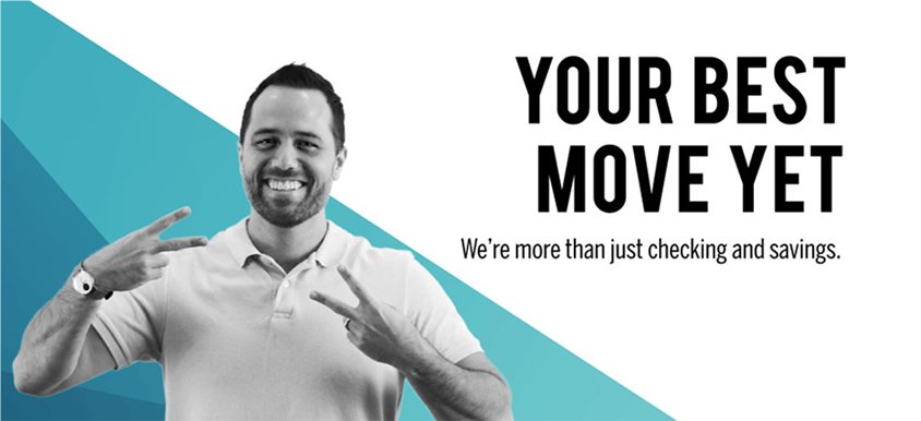 Your best move yet. We're more than just checking and savings.